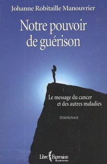 Notre pouvoir de guérison : Le message du cancer et des autres maladies