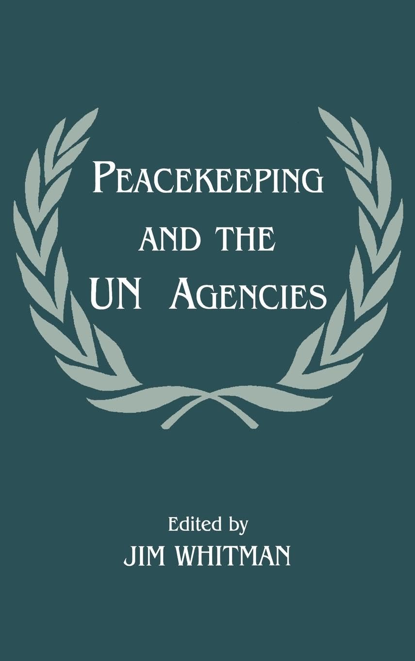 Peacekeeping and the UN Agencies (Cass Series on Peacekeeping, 5)