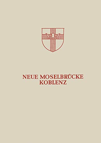 Neue Moselbrücke Koblenz: Festschrift zur Einweihung und Verkehrsübergabe der Neuen Moselbrücke Koblenz am 24. Juli 1954