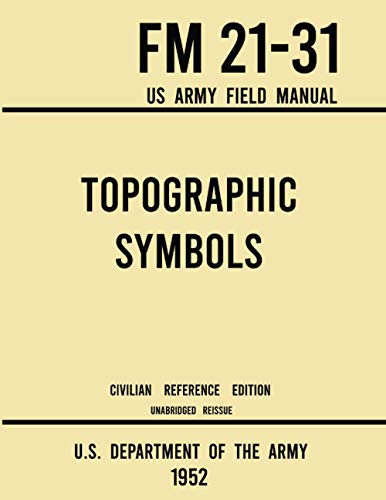 of the Army, U.S. Department Topographic Symbols - Fm 21-31 Us Army Field Manual (1952 Civilian Reference Edition), Unabridged Handbook On Over 200 Symbols For Map Reading And