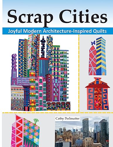 Perlmutter, Cathy J Scrap Cities, Joyful Modern Architecture-Inspired Quilts