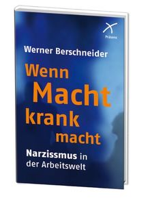 Wenn Macht krank macht: Narzissmus in der Arbeitswelt von Werner Berschneider | Buch | Zustand gut