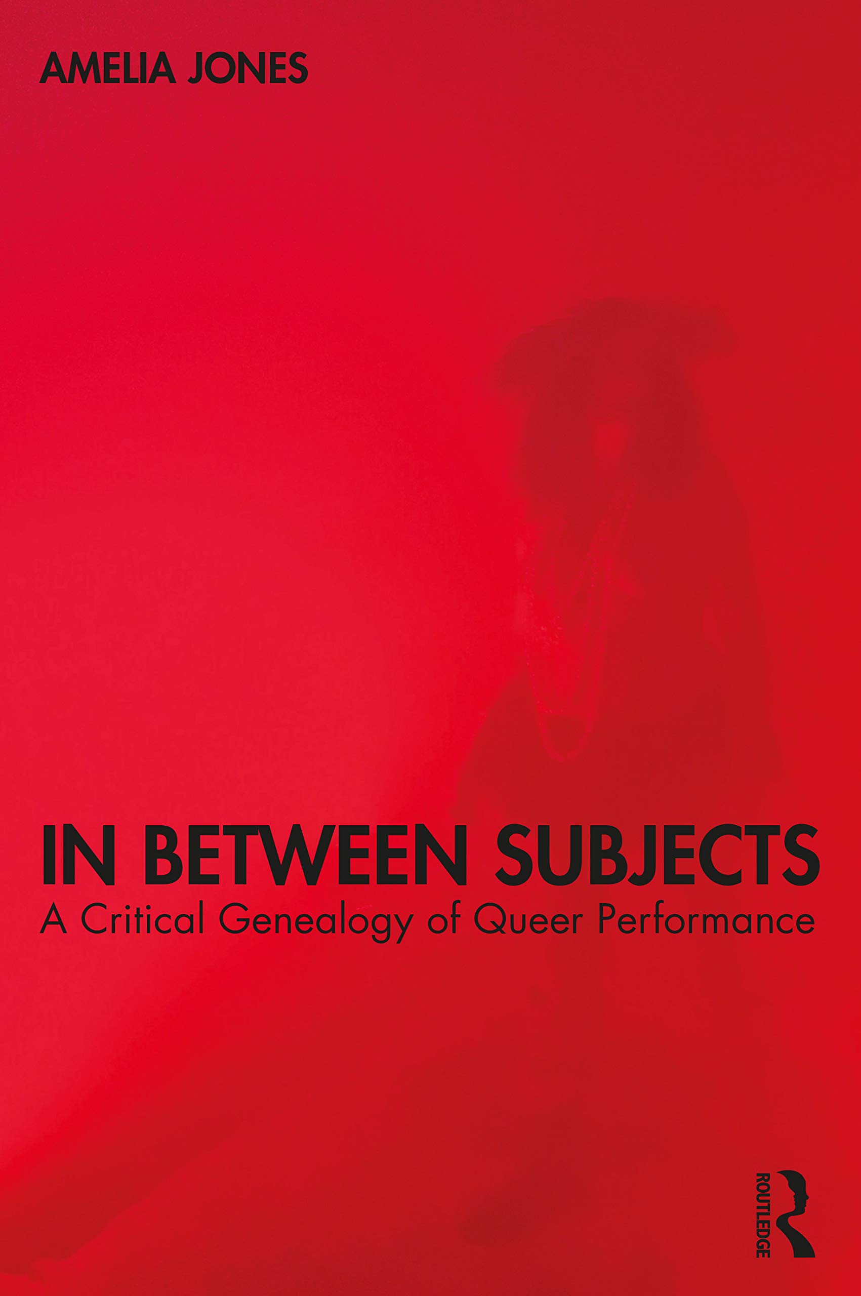 In Between Subjects: A Critical Genealogy of Queer Performance