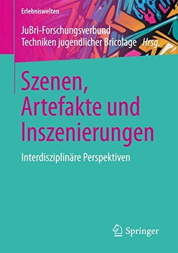 Szenen, Artefakte und Inszenierungen: Interdisziplinäre Perspektiven (Erlebniswelten)