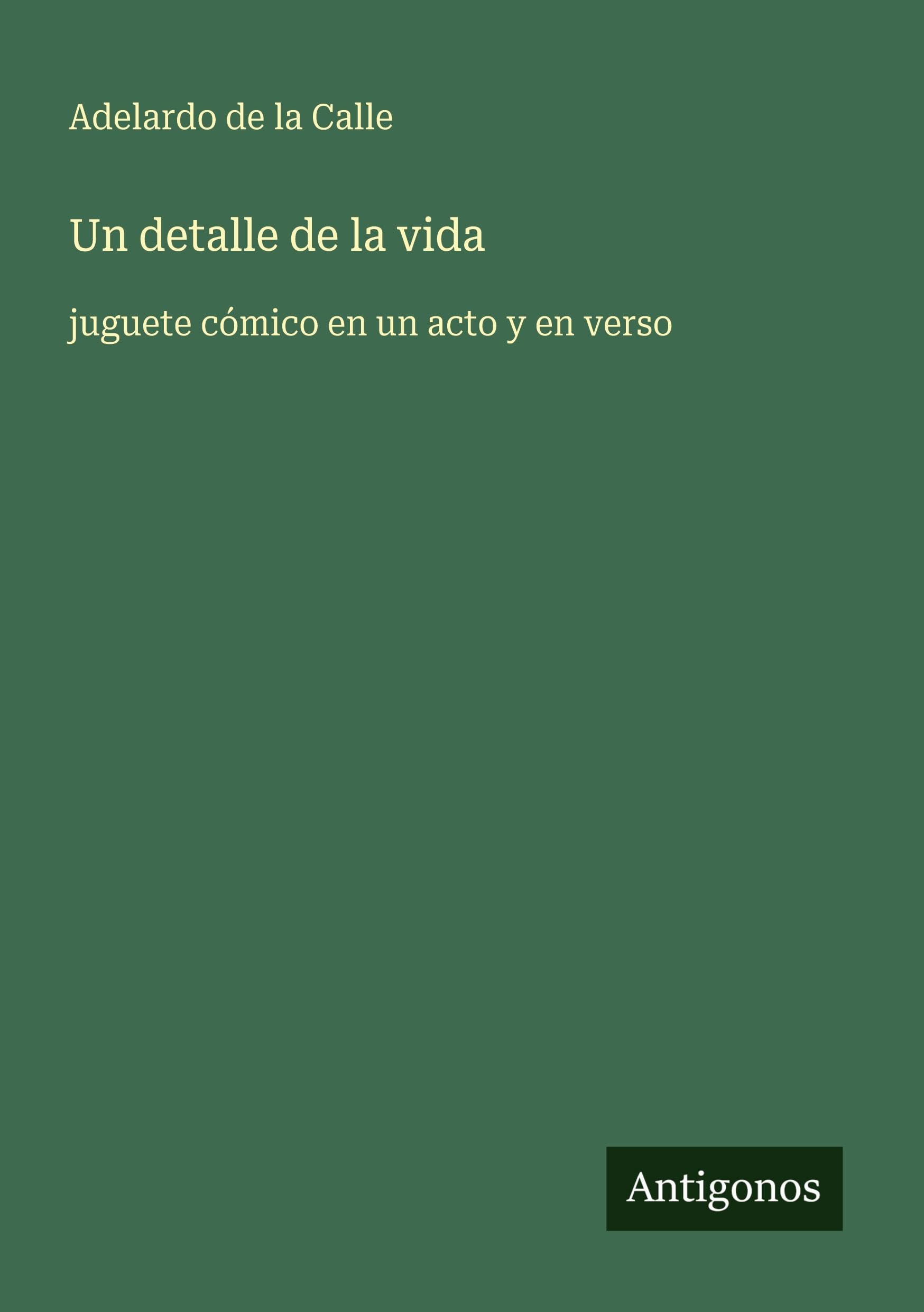 Un detalle de la vida: juguete cómico en un acto y en verso