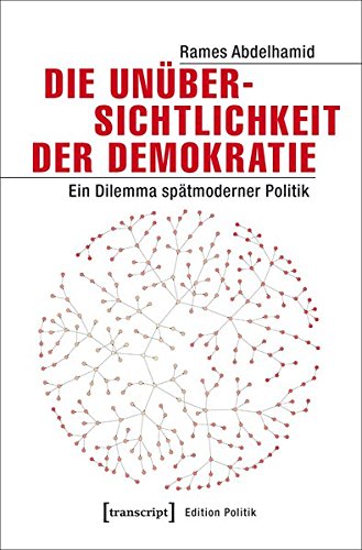 Die Unübersichtlichkeit der Demokratie: Ein Dilemma spätmoderner Politik (Edition Politik)