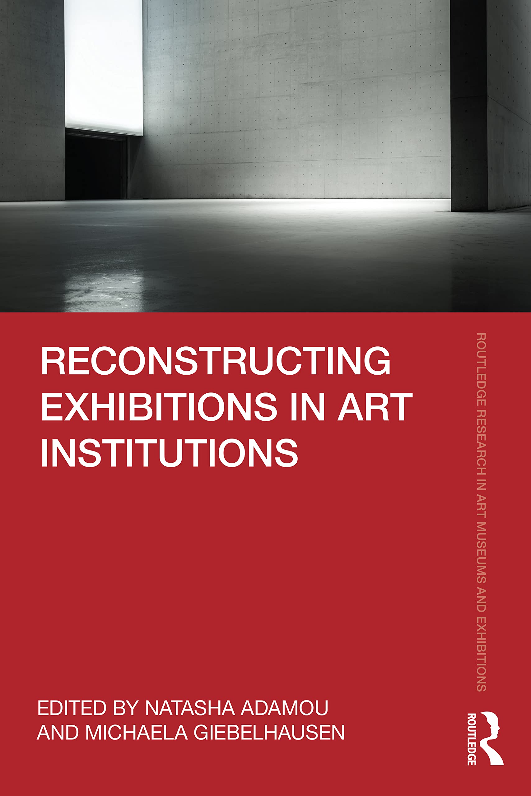 Reconstructing Exhibitions in Art Institutions (Routledge Research in Art Museums and Exhibitions)