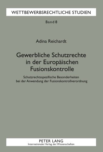 Gewerbliche Schutzrechte in der Europäischen Fusionskontrolle: Schutzrechtsspezifische Besonderheiten bei der Anwendung der Fusionskontrollverordnung (Wettbewerbsrechtliche Studien)