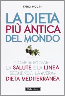 La dieta più antica del mondo. Come ritrovare la salute e la linea seguendo la «vera» dieta mediterranea (I saggi)