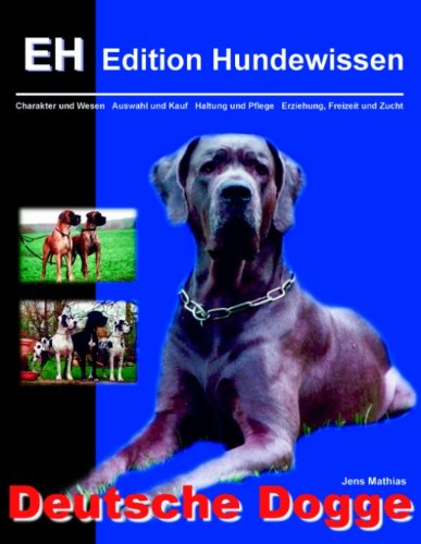 Deutsche Dogge: Charakter und Wesen, Auswahl und Kauf, Haltung und Pflege, Erziehung, Freizeit und Zucht