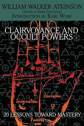 Clairvoyance and Occult Powers: 20 Lessons Toward Mastery