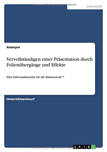 Vervollständigen einer Präsentation durch Folienübergänge und Effekte: Eine Informatikstunde für die Klassenstufe 7
