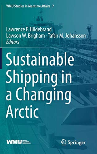 Sustainable Shipping in a Changing Arctic (WMU Studies in Maritime Affairs, Band 7)