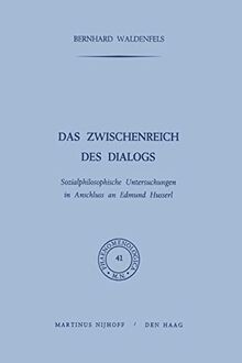 Das Zwischenreich des Dialogs: Sozialphilosophische Untersuchungen in Anschluss an Edmund Husserl (Phaenomenologica, 41, Band 41)