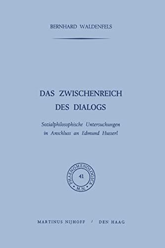 Das Zwischenreich des Dialogs: Sozialphilosophische Untersuchungen in Anschluss an Edmund Husserl (Phaenomenologica, 41, Band 41)