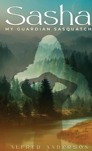 Sasha: My Guardian Sasquatch