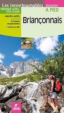 Briançonnais : Provence-Alpes-Côte-d'Azur, Hautes-Alpes : 22 balades exceptionnelles, 1 circuit en ville