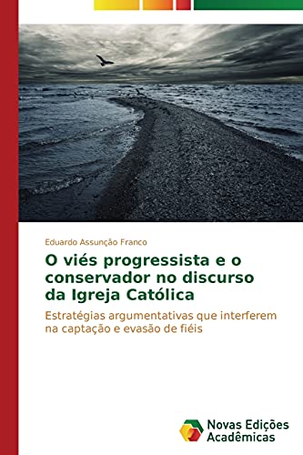O viés progressista e o conservador no discurso da Igreja Católica: Estratégias argumentativas que interferem na captação e evasão de fiéis