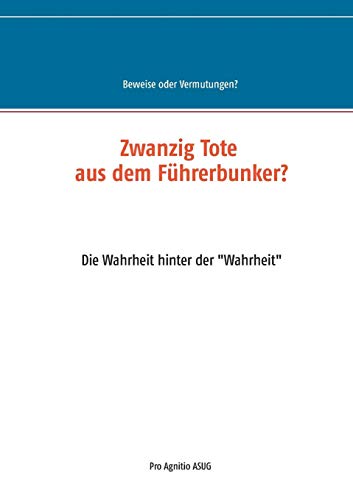 Zwanzig Tote aus dem Führerbunker?: Die Wahrheit hinter der Wahrheit