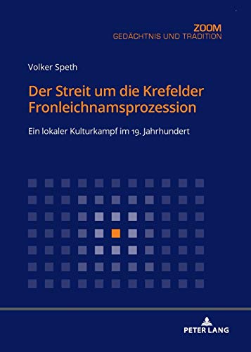 Der Streit um die Krefelder Fronleichnamsprozession: Ein lokaler Kulturkampf im 19. Jahrhundert