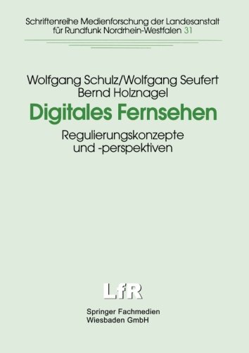 Digitales Fernsehen: Regulierungskonzepte Und -Perspektiven (Schriftenreihe Medienforschung Der Landesanstalt Für Medien In Nrw) (German Edition)