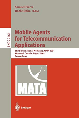 Mobile Agents for Telecommunication Applications: Third International Workshop, MATA 2001, Montreal, Canada, August 14-16, 2001. Proceedings (Lecture Notes in Computer Science, 2164, Band 2164)