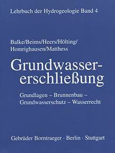 Lehrbuch der Hydrogeologie Bd4 Grundwassererschließung - Klaus-Dieter Balke Ulrich Beims Franz Wilhelm Heers Bernward Hölting Reiner Homrighausen Georg Matthess Kunststoff