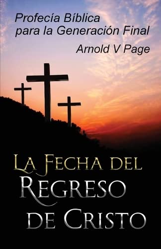 La Fecha del Regreso de Cristo: Profecía Bíblica para la Generación Final