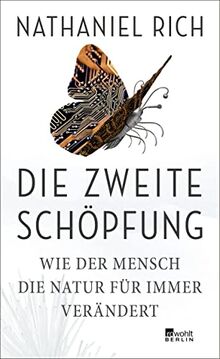 Die zweite Schöpfung: Wie der Mensch die Natur für immer verändert