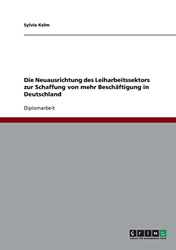 Die Neuausrichtung des Leiharbeitssektors zur Schaffung von mehr Beschäftigung in Deutschland
