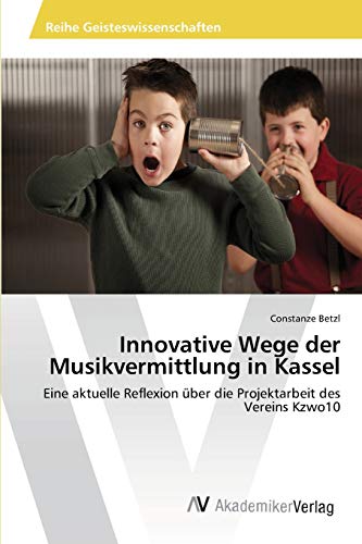 Innovative Wege der Musikvermittlung in Kassel: Eine aktuelle Reflexion über die Projektarbeit des Vereins Kzwo10
