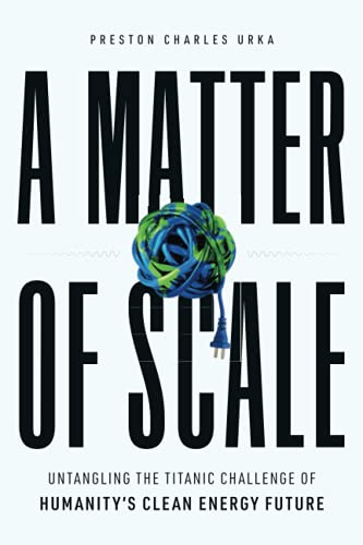 A Matter of Scale: Untangling the Titanic Challenge of Humanity's Clean Energy Future