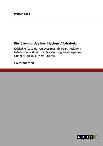 Einführung des kyrillischen Alphabets: Kritische Auseinandersetzung mit verschiedenen Lehrbuchansätzen und Vorstellung einer eigenen Konzeption zu diesem Thema