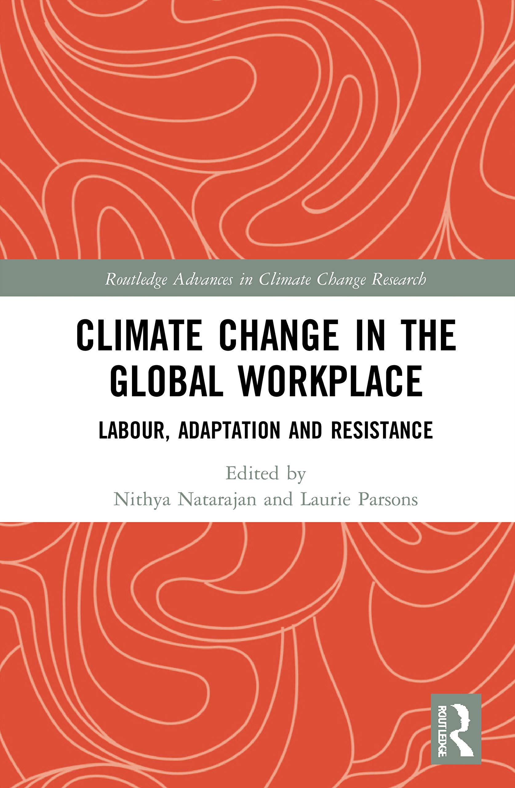 Climate Change in the Global Workplace: Labour, Adaptation and Resistance (Routledge Advances in Climate Change Research)