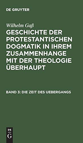 Die Zeit des Uebergangs (Wilhelm Gaß: Geschichte der protestantischen Dogmatik in ihrem Zusammenhange mit der Theologie überhaupt)