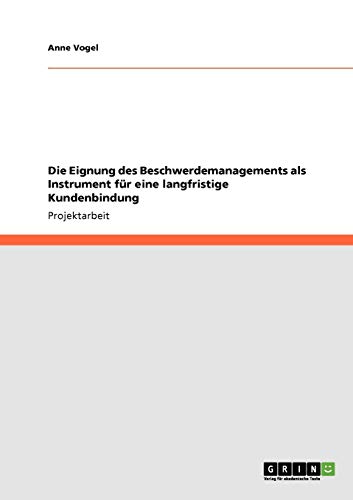 Die Eignung des Beschwerdemanagements als Instrument für eine langfristige Kundenbindung