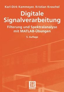 Digitale Signalverarbeitung. Filterung und Spektralanalyse mit MATLAB-Übungen