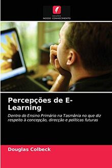Percepções de E-Learning: Dentro do Ensino Primário na Tasmânia no que diz respeito à concepção, direcção e políticas futuras