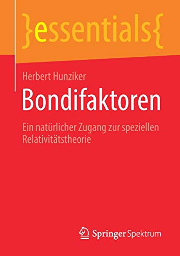 Herbert Hunziker Bondifaktoren, Ein Natürlicher Zugang Zur Speziellen Relativitätstheorie (essentials)
