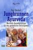 Jungbrunnen Ayurveda. Wertvolle Geheimtipps für den persönlichen Heilungsweg