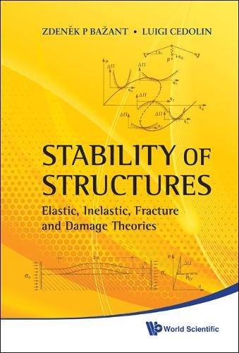 Zdenek P.Bazant Stability Of Structures, Elastic, Inelastic, Fracture And Damage Theories, Elastic, Inelastic, Fracture And Damage Theories