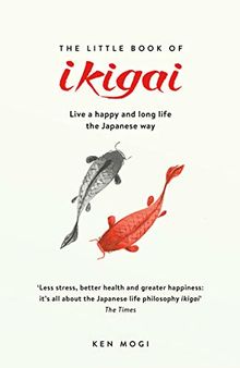 The Little Book of Ikigai: The secret Japanese way to live a happy and long life