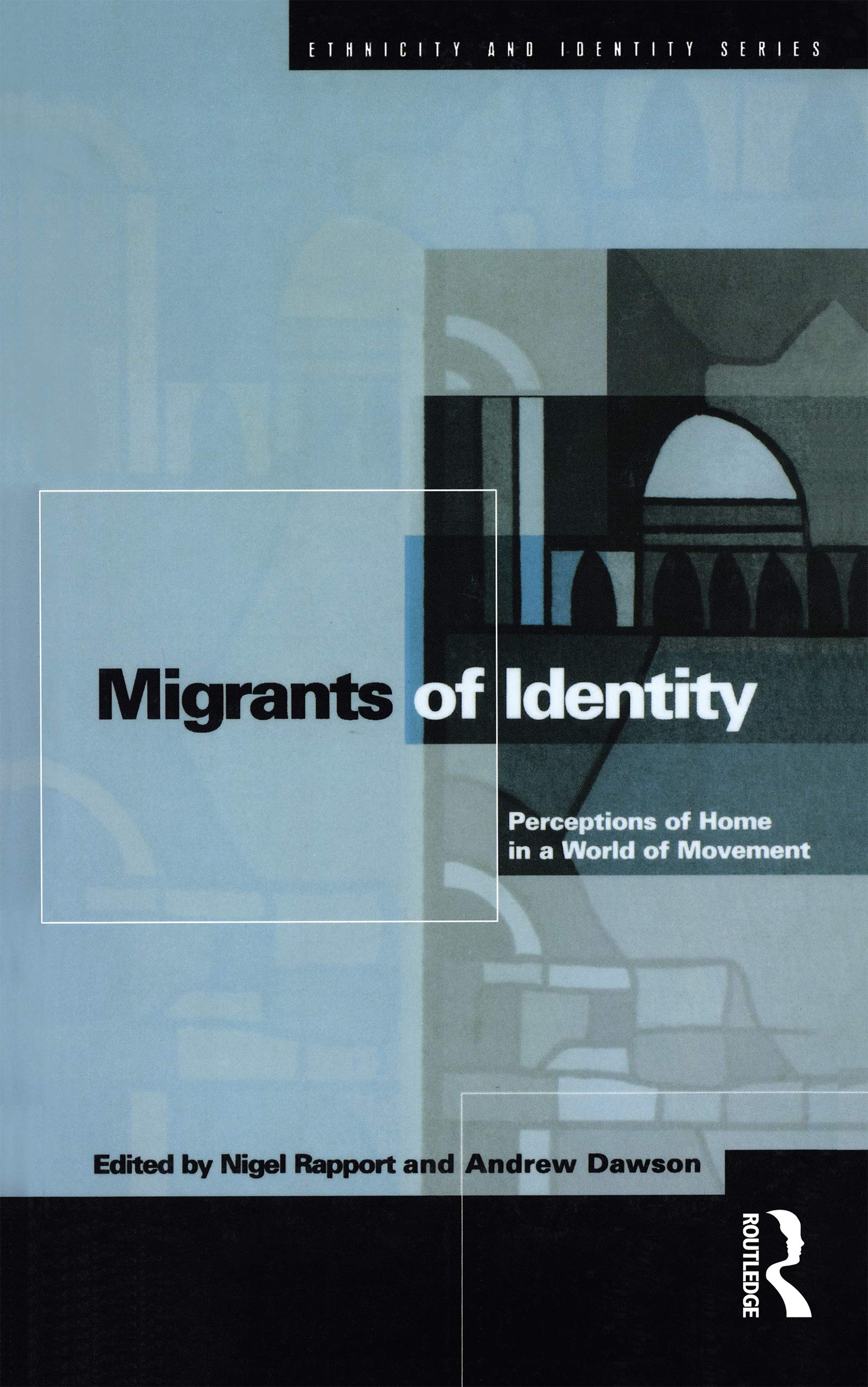 Migrants of Identity: Perceptions of 'Home' in a World of Movement (Ethnicity and Identity Series)