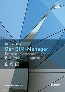 Der BIM-Manager: Praktische Anleitung für das BIM-Projektmanagement (Beuth Innovation)