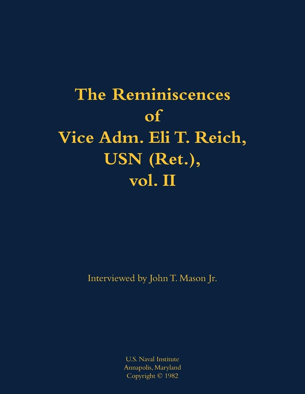 The Reminiscences of Vice Adm. Eli T. Reich, USN (Ret.), vol. II: 1913-1999