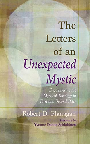 The Letters of an Unexpected Mystic: Encountering the Mystical Theology in First and Second Peter