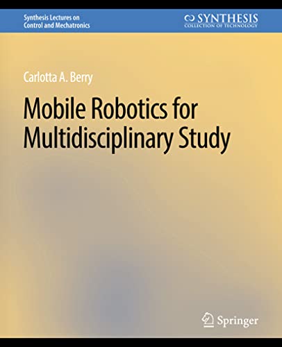 Synthesis Lectures on Control and Mechatronics   Mobile Robotics for Multidisciplinary Study - Carolotta Berry Kartoniert (TB)
