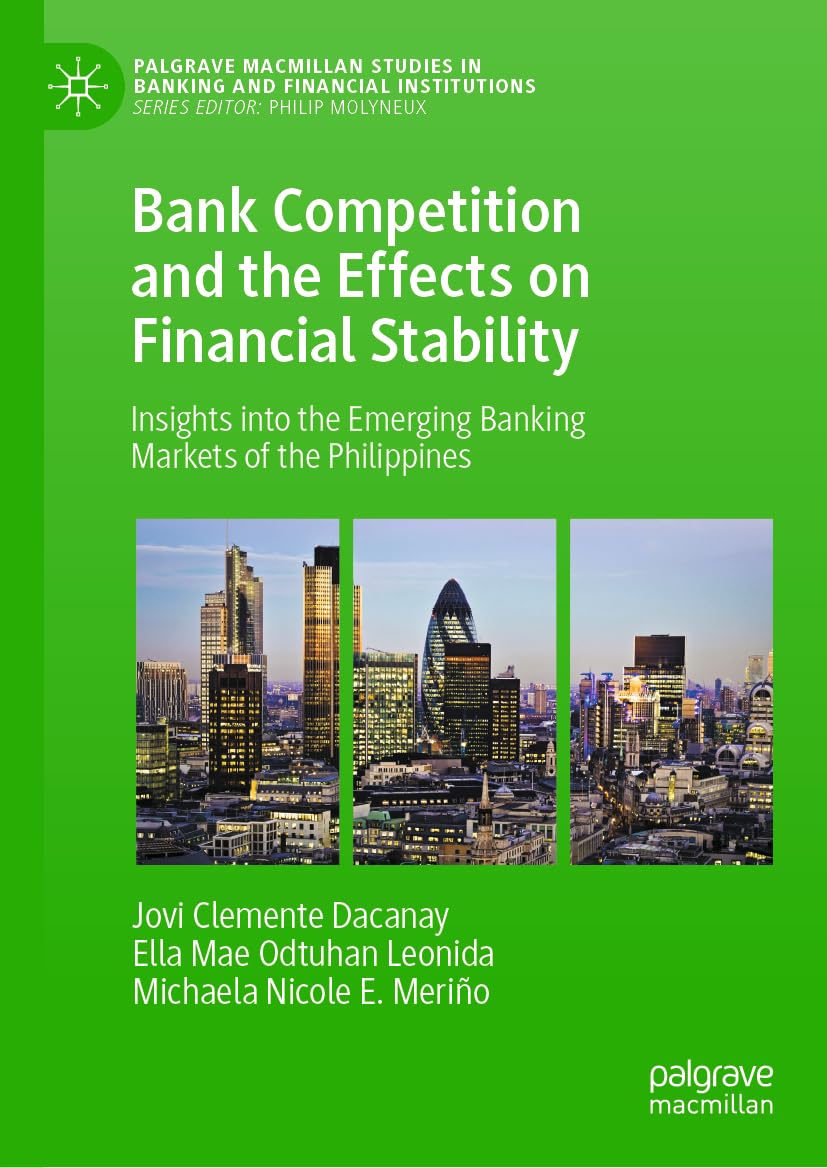 Bank Competition and the Effects on Financial Stability: Insights into the Emerging Banking Markets of the Philippines (Palgrave Macmillan Studies in Banking and Financial Institutions)