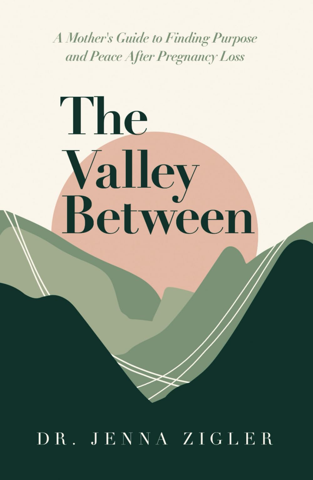 The Valley Between: A Mother's Guide to Finding Purpose and Peace after Pregnancy Loss
