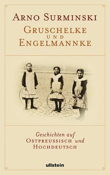 Gruschelke und Engelmannke: Geschichten auf Ostpreußisch und Hochdeutsch